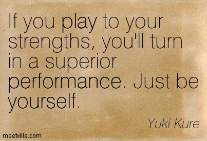 Play to your strengths quote