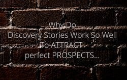 The discovery story can be a magnet for attracting perfect prospects...