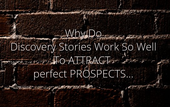 The discovery story can be a magnet for attracting perfect prospects...