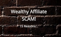 15 reasons why Wealthy Affiliate has been called a SCAM!