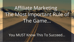 You MUST know this rule of Affiliate Marketing to any chance of success